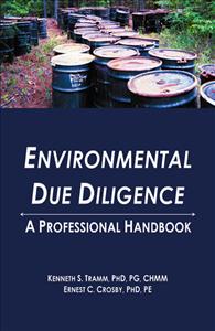 Environmental Due Diligence: A Professional Handbook, Kenneth Tramm, PhD, PG, CHMM